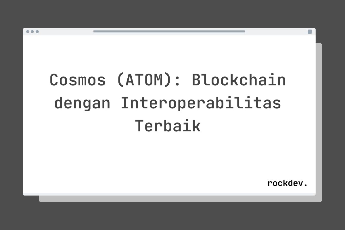 Cosmos (ATOM): Blockchain dengan Interoperabilitas Terbaik