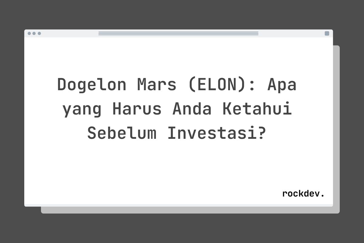 Dogelon Mars (ELON): Apa yang Harus Anda Ketahui Sebelum Investasi?