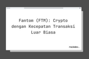 Fantom (FTM): Crypto dengan Kecepatan Transaksi Luar Biasa