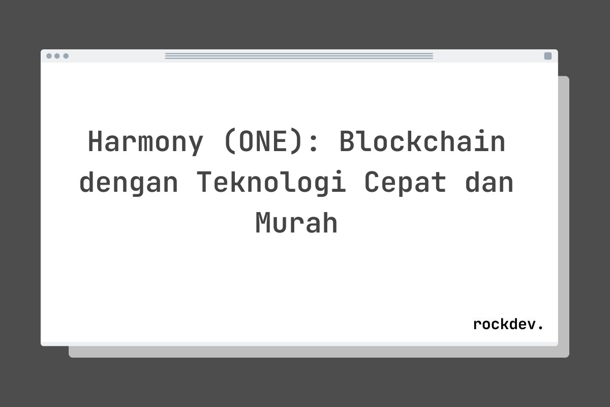 Harmony (ONE): Blockchain dengan Teknologi Cepat dan Murah