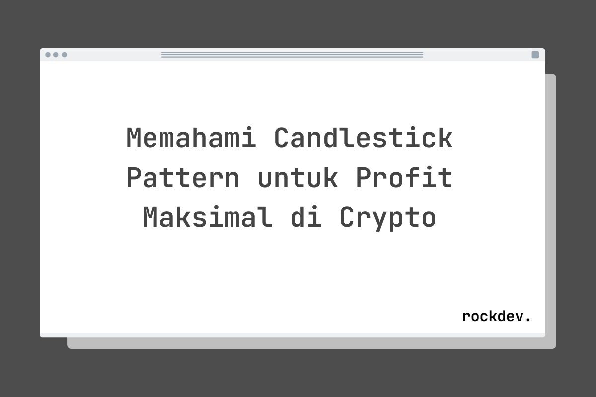 Memahami Candlestick Pattern untuk Profit Maksimal di Crypto