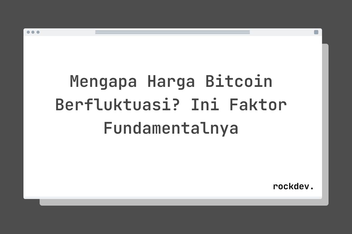 Mengapa Harga Bitcoin Berfluktuasi? Ini Faktor Fundamentalnya