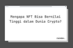 Mengapa NFT Bisa Bernilai Tinggi dalam Dunia Crypto?