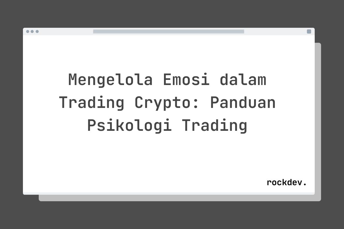 Mengelola Emosi dalam Trading Crypto: Panduan Psikologi Trading