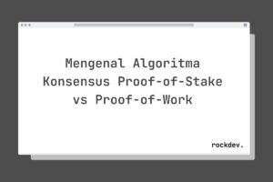Mengenal Algoritma Konsensus Proof-of-Stake vs Proof-of-Work