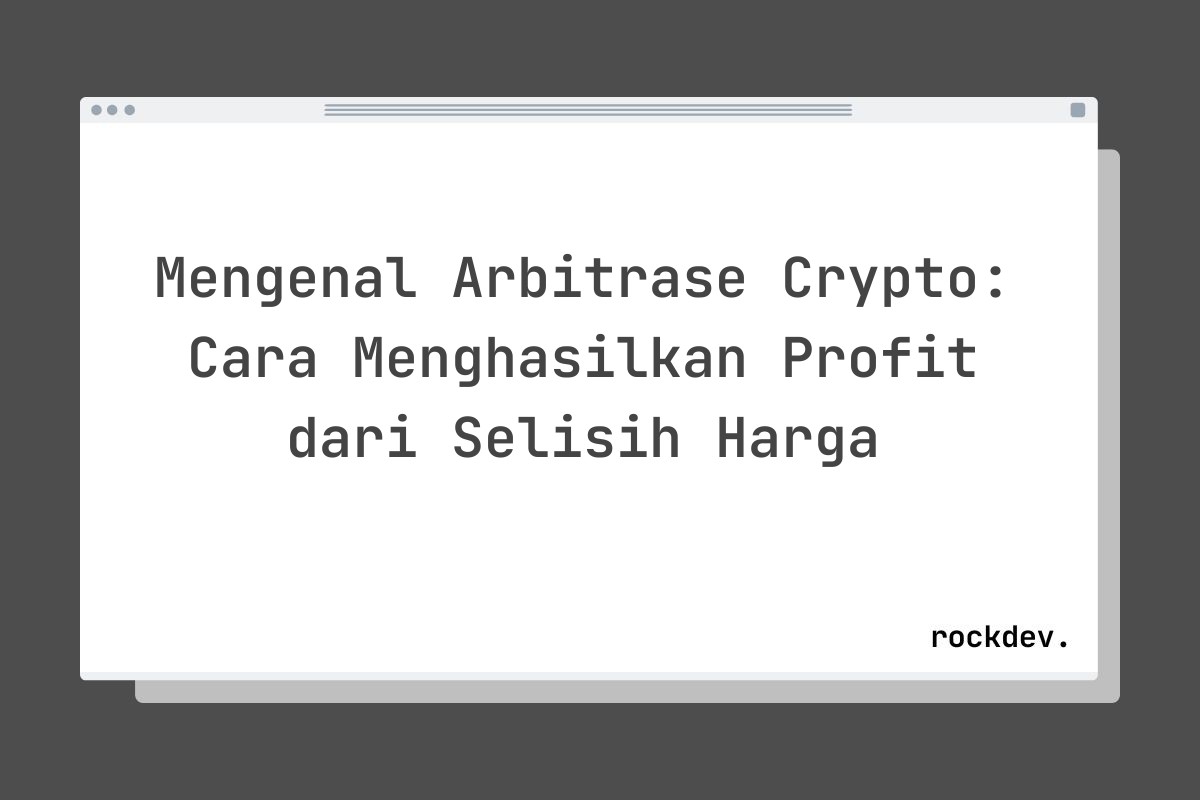 Mengenal Arbitrase Crypto: Cara Menghasilkan Profit dari Selisih Harga