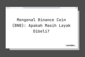 Mengenal Binance Coin (BNB): Apakah Masih Layak Dibeli?