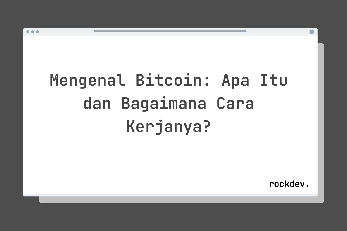 Mengenal Bitcoin: Apa Itu dan Bagaimana Cara Kerjanya?