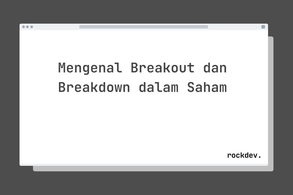 Mengenal Breakout dan Breakdown dalam Saham