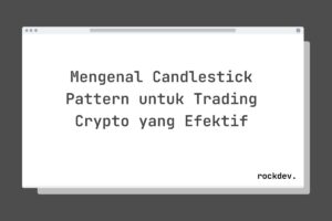 Mengenal Candlestick Pattern untuk Trading Crypto yang Efektif