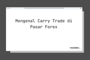 Mengenal Carry Trade di Pasar Forex