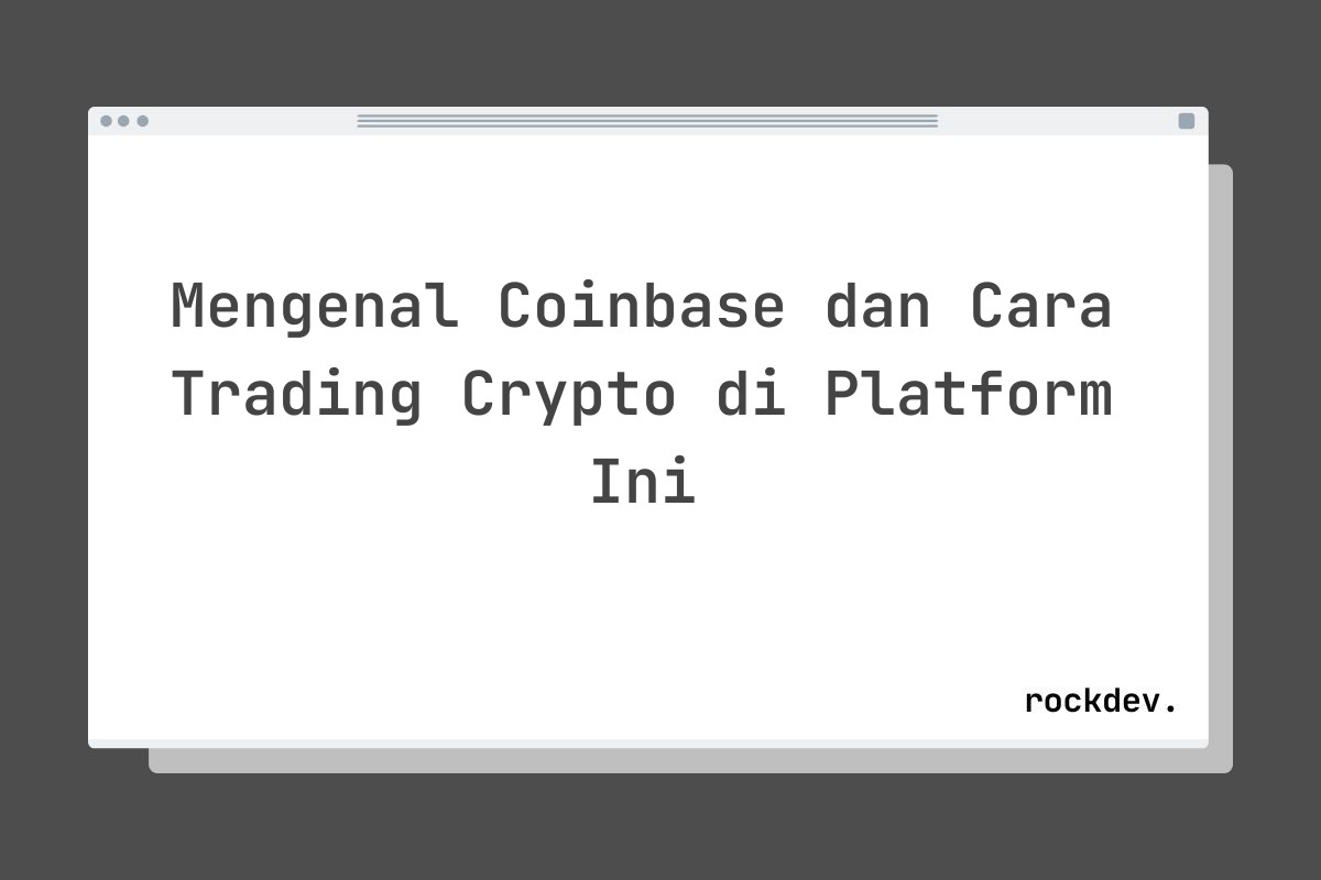 Mengenal Coinbase dan Cara Trading Crypto di Platform Ini