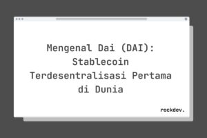 Mengenal Dai (DAI): Stablecoin Terdesentralisasi Pertama di Dunia