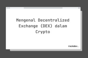 Mengenal Decentralized Exchange (DEX) dalam Crypto