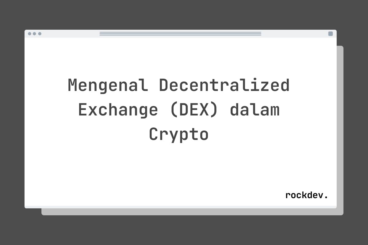 Mengenal Decentralized Exchange (DEX) dalam Crypto