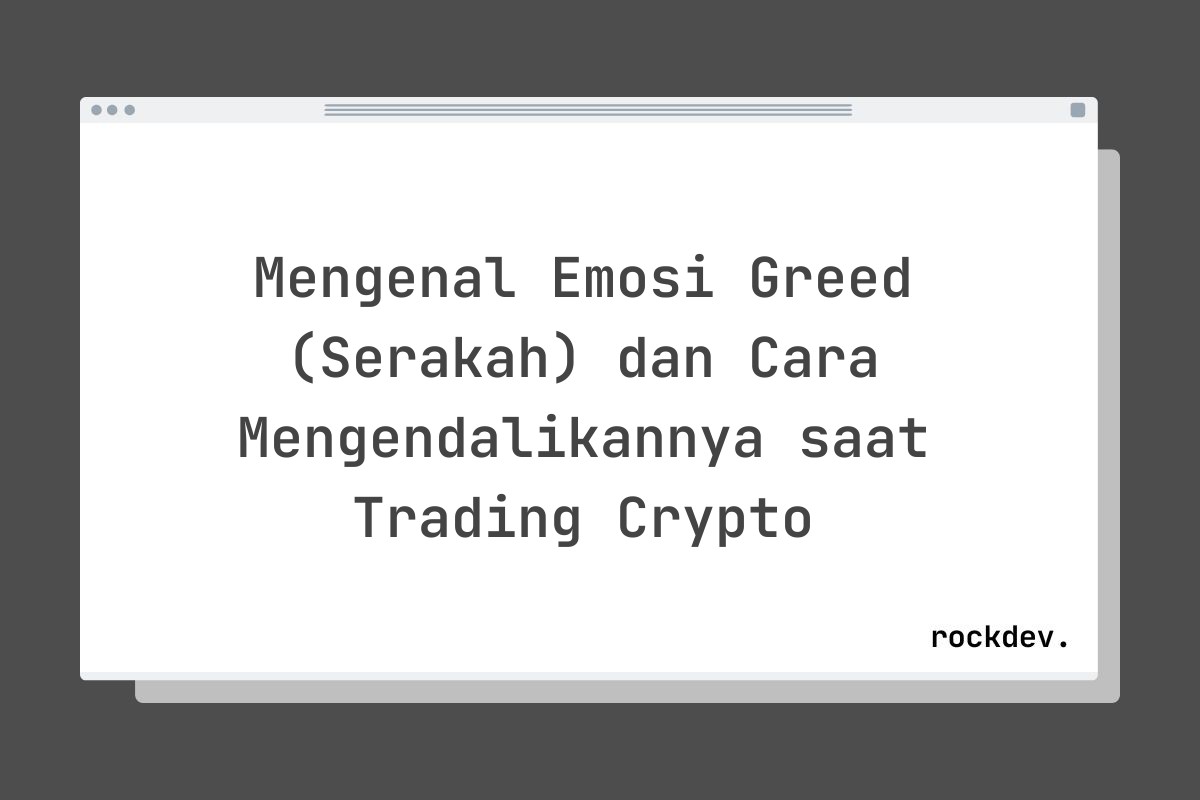 Mengenal Emosi Greed (Serakah) dan Cara Mengendalikannya saat Trading Crypto