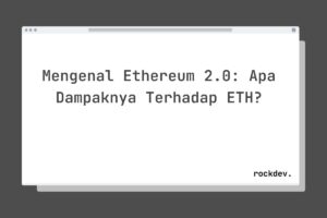 Mengenal Ethereum 2.0: Apa Dampaknya Terhadap ETH?