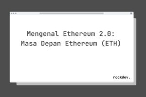 Mengenal Ethereum 2.0: Masa Depan Ethereum (ETH)