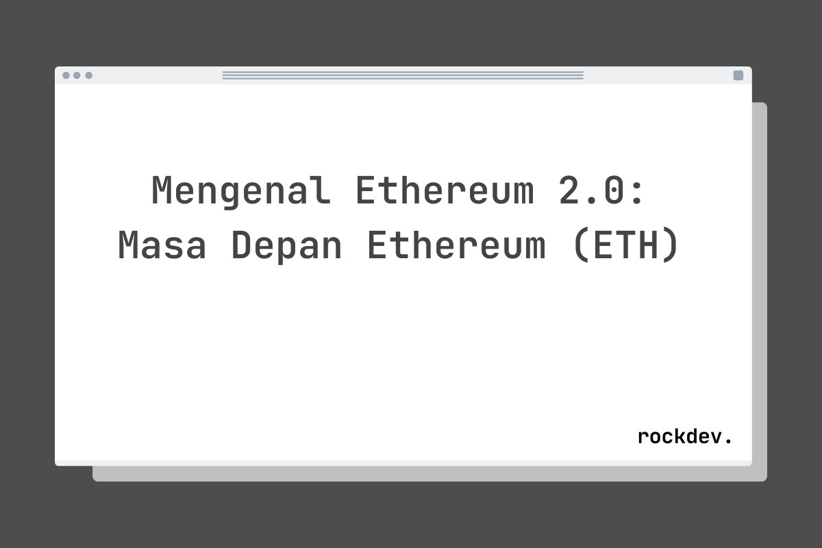 Mengenal Ethereum 2.0: Masa Depan Ethereum (ETH)