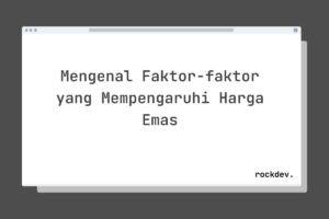 Mengenal Faktor-faktor yang Mempengaruhi Harga Emas
