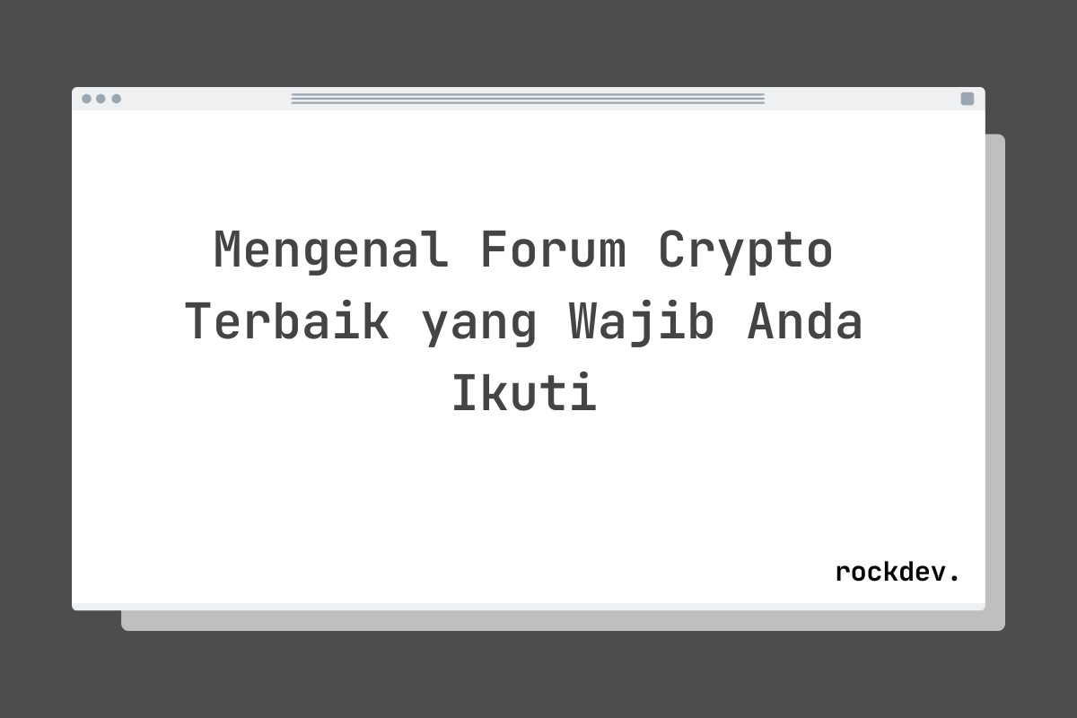 Mengenal Forum Crypto Terbaik yang Wajib Anda Ikuti