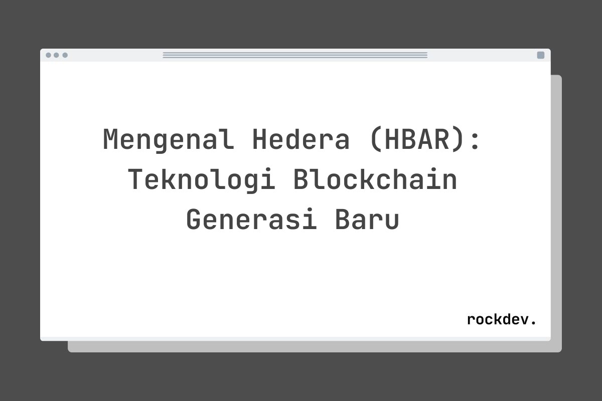 Mengenal Hedera (HBAR): Teknologi Blockchain Generasi Baru