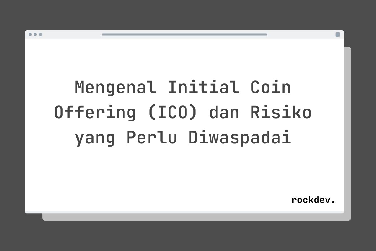 Mengenal Initial Coin Offering (ICO) dan Risiko yang Perlu Diwaspadai