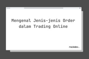 Mengenal Jenis-jenis Order dalam Trading Online