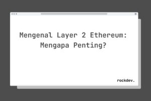 Mengenal Layer 2 Ethereum: Mengapa Penting?