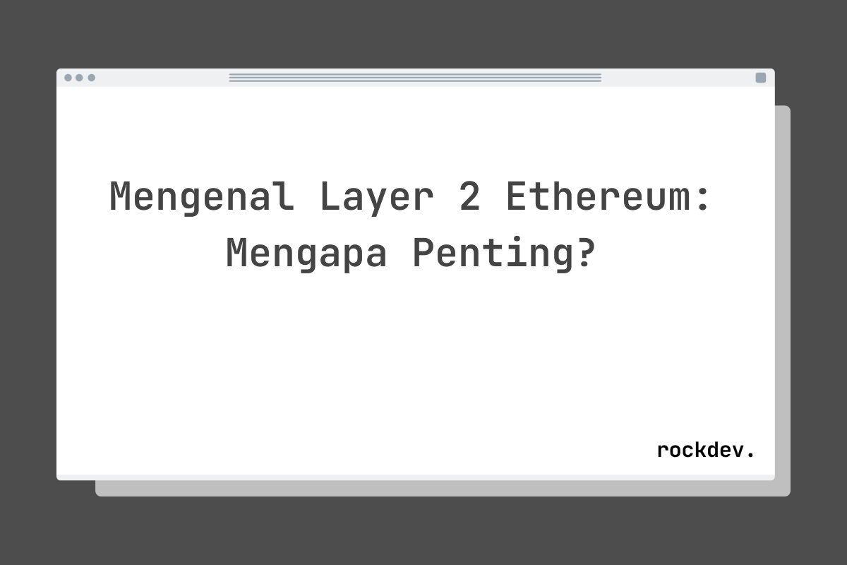 Mengenal Layer 2 Ethereum: Mengapa Penting?