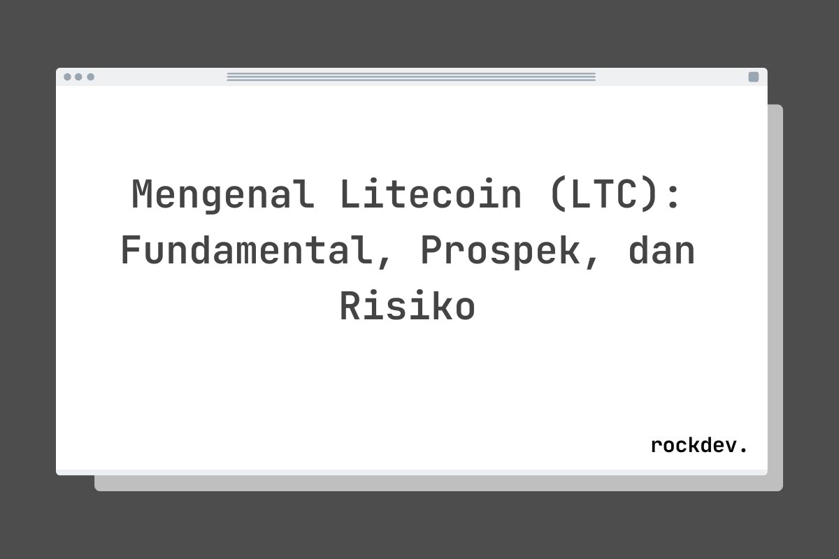 Mengenal Litecoin (LTC): Fundamental, Prospek, dan Risiko