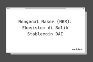 Mengenal Maker (MKR): Ekosistem di Balik Stablecoin DAI