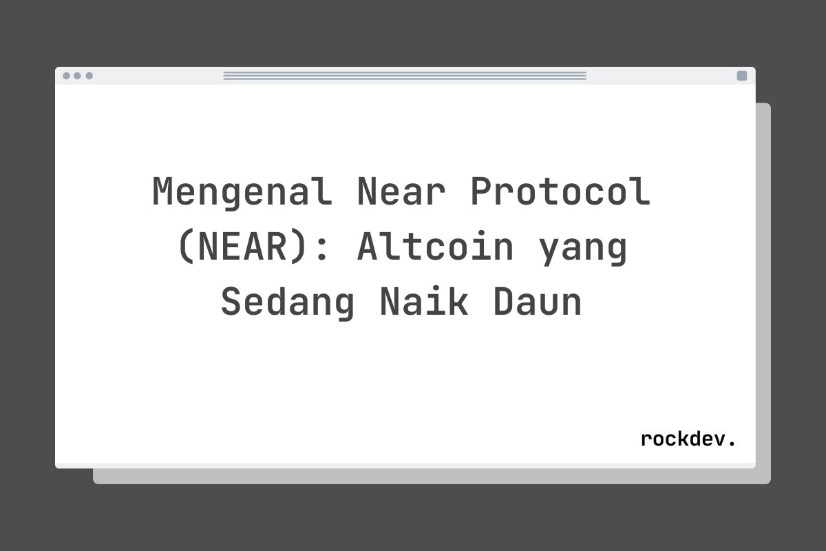 Mengenal Near Protocol (NEAR): Altcoin yang Sedang Naik Daun