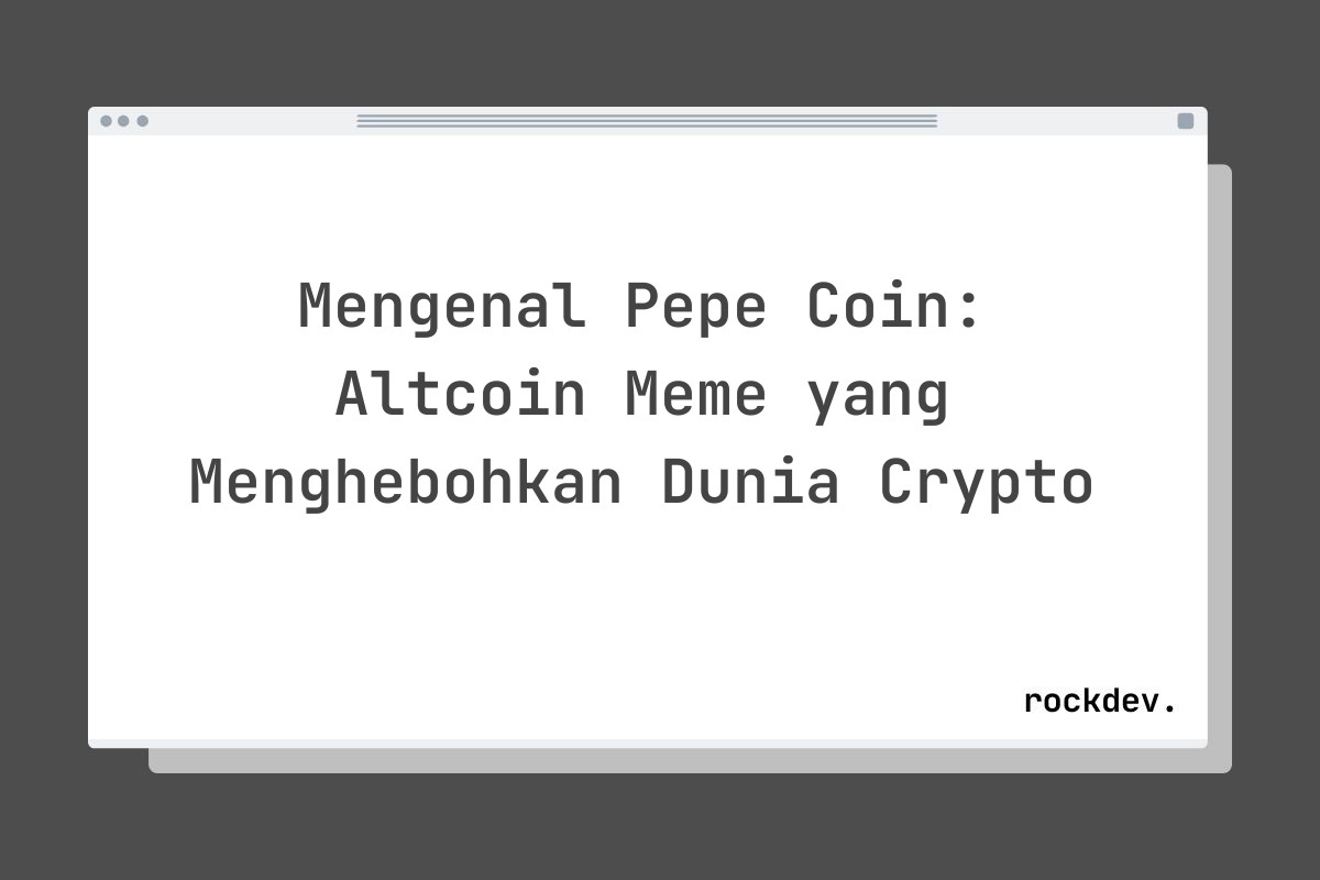 Mengenal Pepe Coin: Altcoin Meme yang Menghebohkan Dunia Crypto