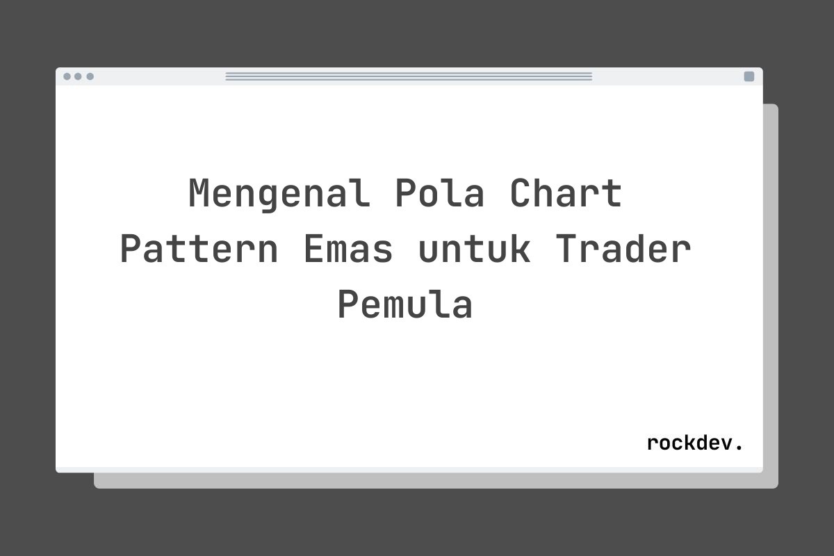 Mengenal Pola Chart Pattern Emas untuk Trader Pemula