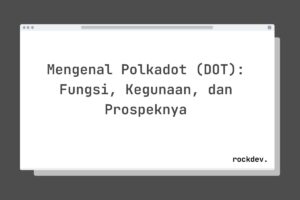 Mengenal Polkadot (DOT): Fungsi, Kegunaan, dan Prospeknya