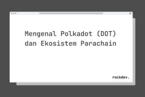 Mengenal Polkadot (DOT) dan Ekosistem Parachain