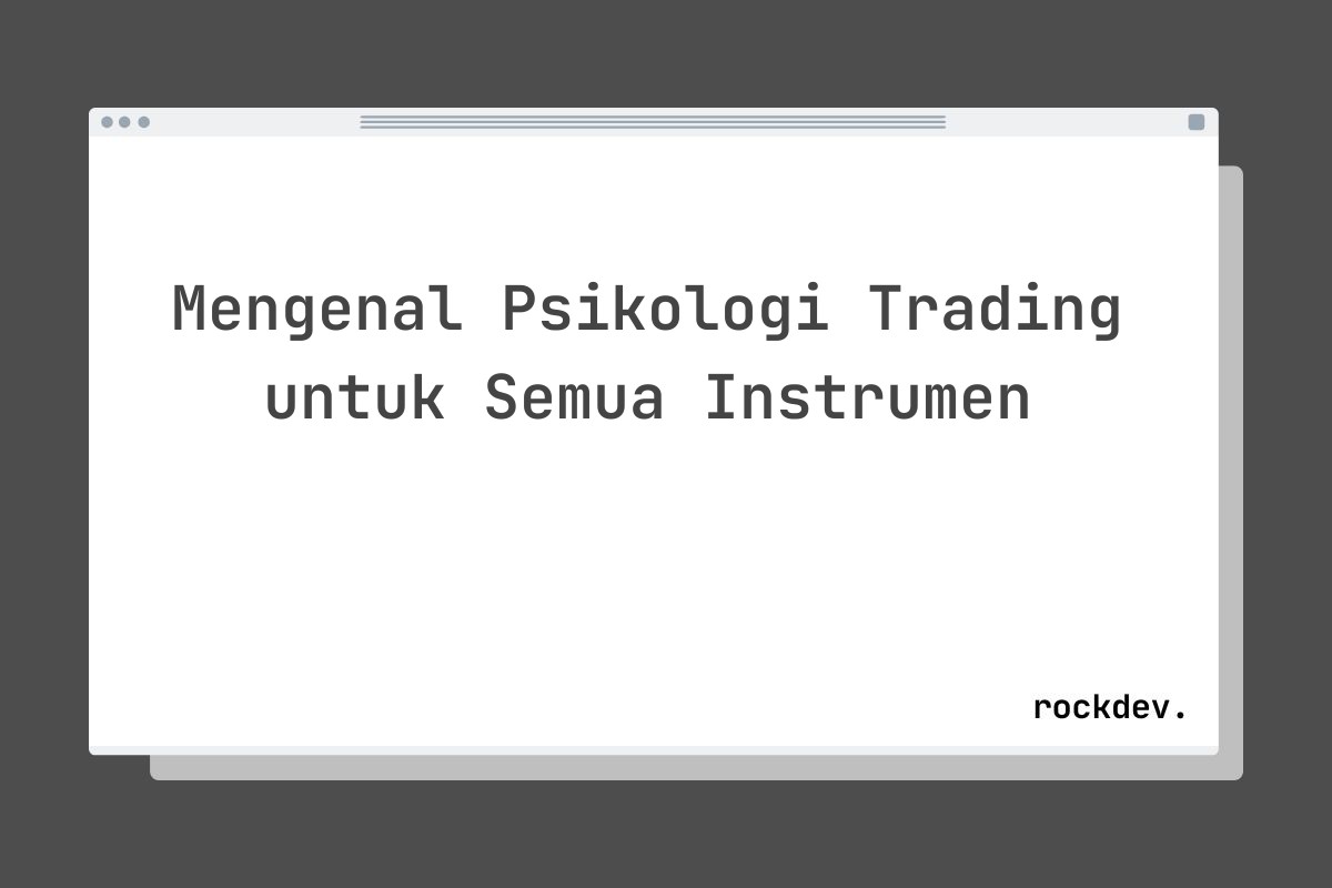 Mengenal Psikologi Trading untuk Semua Instrumen
