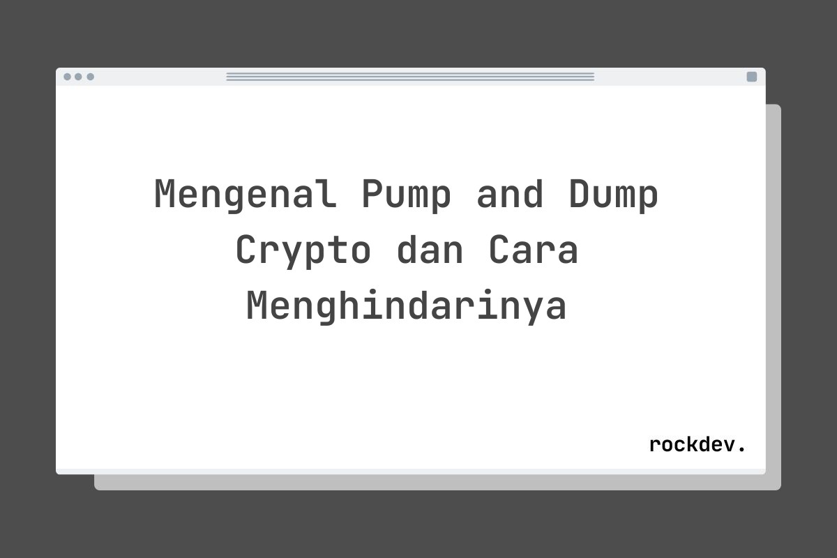 Mengenal Pump and Dump Crypto dan Cara Menghindarinya