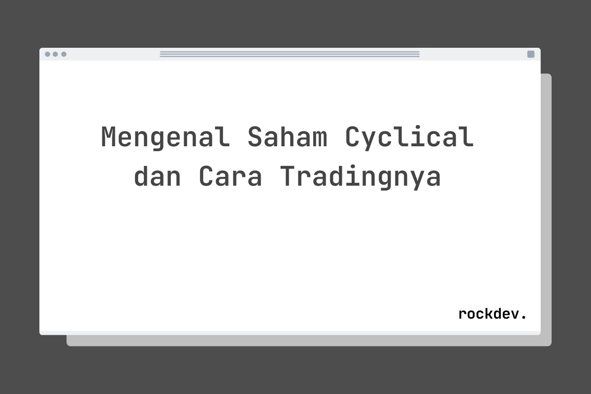 Mengenal Saham Cyclical dan Cara Tradingnya