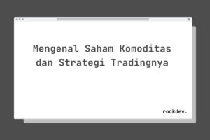 Mengenal Saham Komoditas dan Strategi Tradingnya