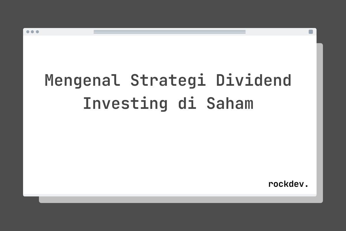 Mengenal Strategi Dividend Investing di Saham