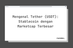 Mengenal Tether (USDT): Stablecoin dengan Marketcap Terbesar