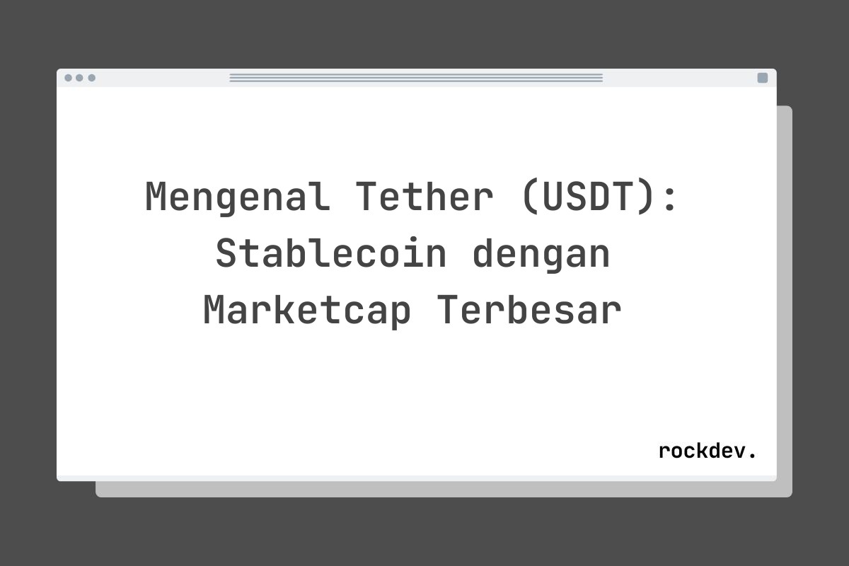 Mengenal Tether (USDT): Stablecoin dengan Marketcap Terbesar