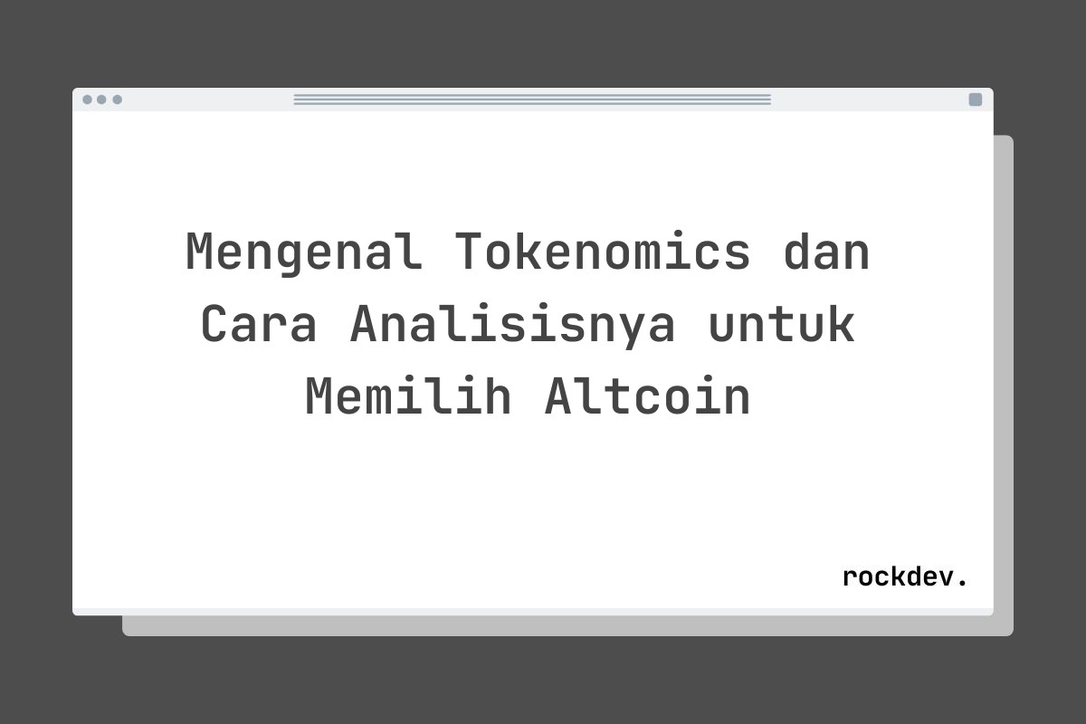 Mengenal Tokenomics dan Cara Analisisnya untuk Memilih Altcoin