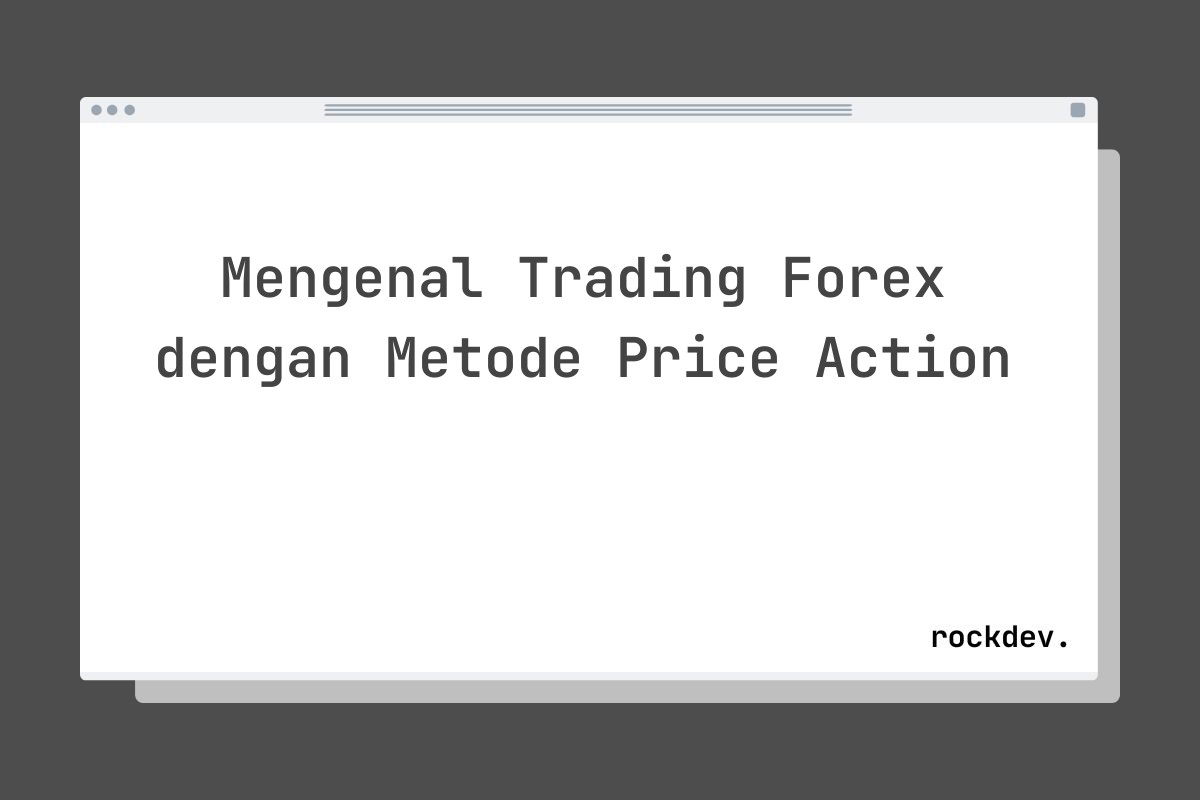 Mengenal Trading Forex dengan Metode Price Action