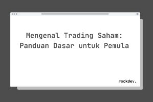 Mengenal Trading Saham: Panduan Dasar untuk Pemula