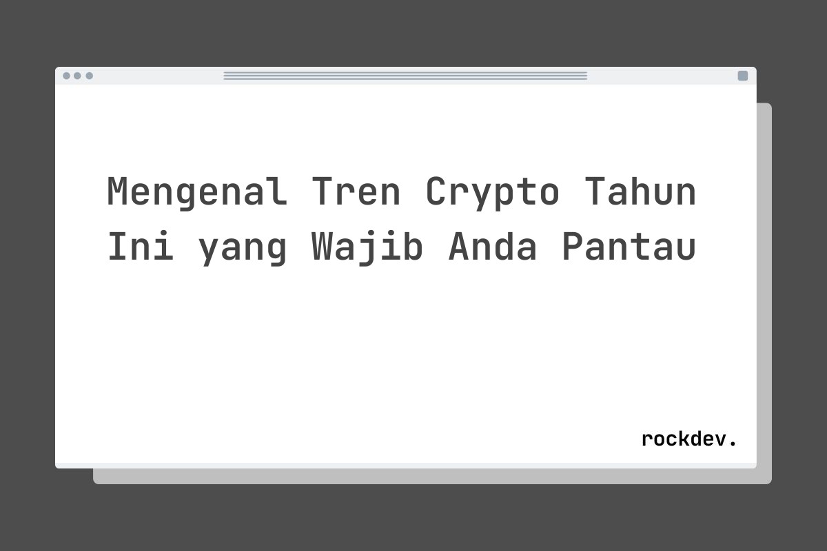 Mengenal Tren Crypto Tahun Ini yang Wajib Anda Pantau