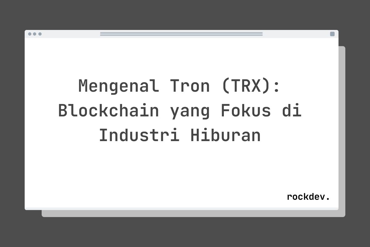 Mengenal Tron (TRX): Blockchain yang Fokus di Industri Hiburan