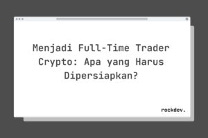Menjadi Full-Time Trader Crypto: Apa yang Harus Dipersiapkan?